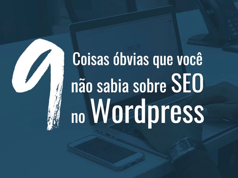 coisas obvias que voce nao sabia sobre seo no wordpress
