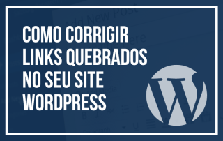 Como Corrigir Links Quebrados no Seu Site WordPress