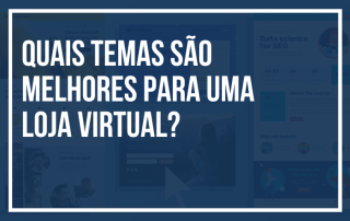 Quais Temas São Melhores para uma Loja Virtual?