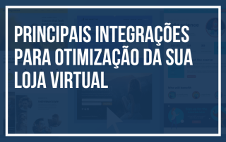 Principais Integrações para Otimização da Sua Loja Virtual