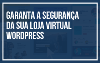 Garanta a Segurança da Sua Loja Virtual WordPress