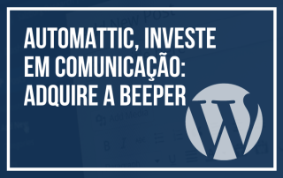 Automattic, proprietária do WordPress, investe em comunicação: adquire a startup Beeper