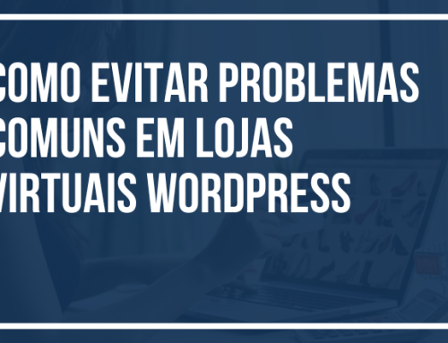 Como Evitar Problemas Comuns em Lojas Virtuais WordPress