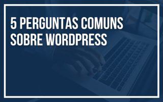 5 Perguntas Comuns sobre WordPress