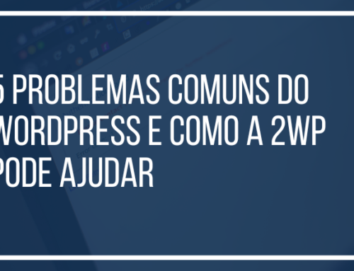 5 Problemas Comuns do WordPress e Como a 2wp Pode Ajudar