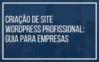 Criação de site WordPress profissional guia para empresas