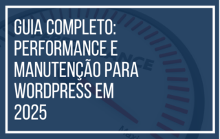 Guia Completo Performance e Manutenção para WordPress em 2025