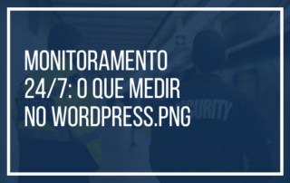 Monitoramento 24/7: o que medir no WordPress.png