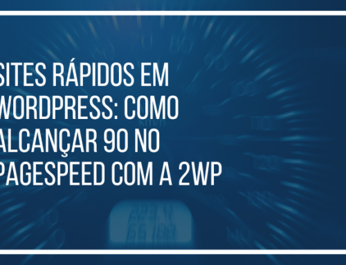 Sites Rápidos em WordPress: Como Alcançar 90 no PageSpeed com a 2WP