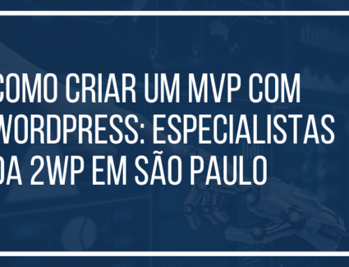 Como Criar um MVP com WordPress: Especialistas da 2WP em São Paulo