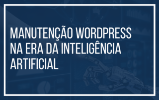Manutenção WordPress na Era da Inteligência Artificial