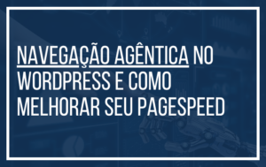 Navegação Agêntica no PageSpeed: Como a 2wp Pode Melhorar seu Site para essa Nova Métrica